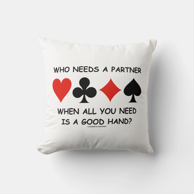 Who Needs A Partner When All You Need (Bridge) Throw Pillow (Front)