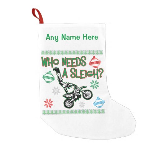 Who Needs A Sleigh Dirtbike Race Christmas Sweater Small Christmas Stocking