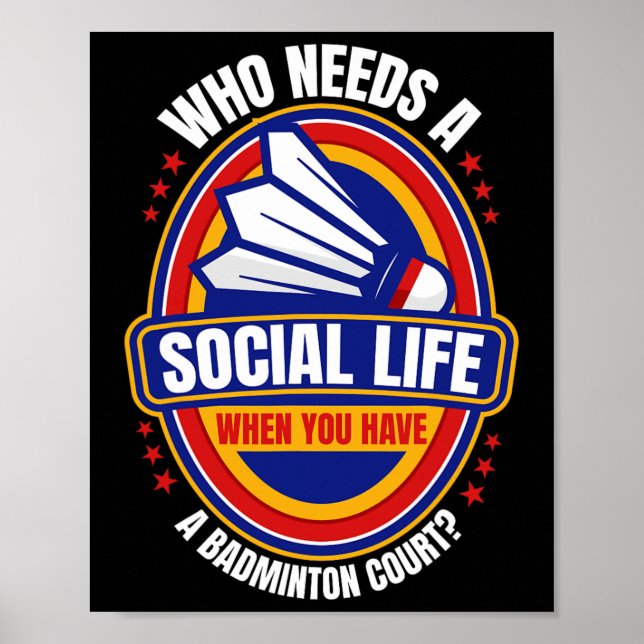 Who Needs A Social Life Badminton Racquets Shuttle Poster (Front)