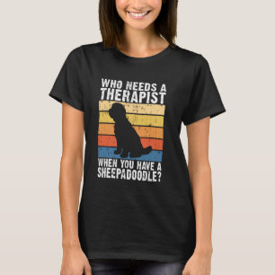 Who Needs a Therapist When You Have a Sheepadoodle T-Shirt