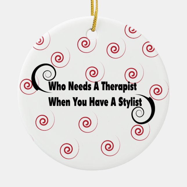 who needs a therapist when you have a stylist ceramic ornament (Front)