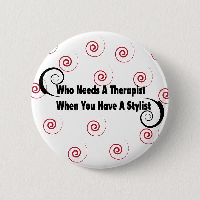 (who needs a therapist when you have a stylist pinback button (Front)