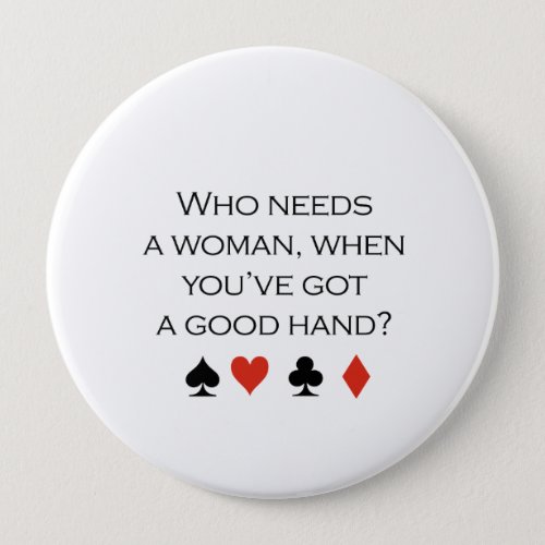 Who needs a woman when you have a good hand T_shir Button
