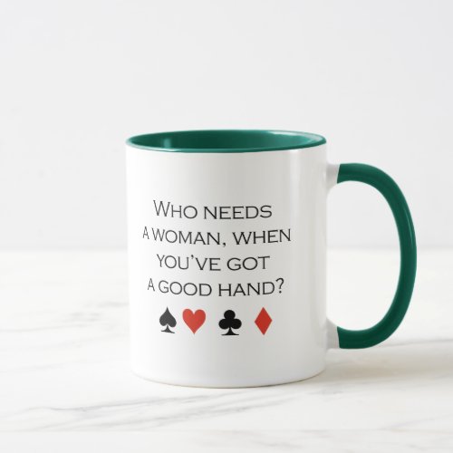 Who needs a woman when you have a good hand T_shir Mug