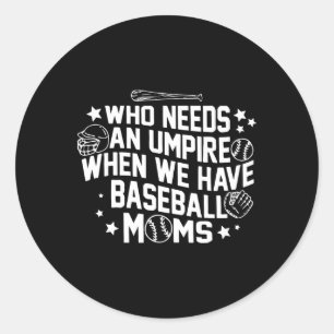 Who Needs An Umpire When We Have Bysebyll Moms Mot Classic Round Sticker