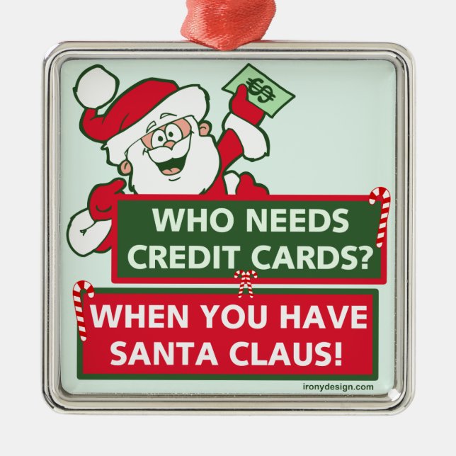 Who Needs Credit Cards? Santa Metal Ornament (Front)