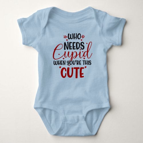 Who Needs Cupid Valentines Day Blue Baby Bodysuit