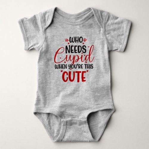 Who Needs Cupid Valentines Day Gray Baby Bodysuit