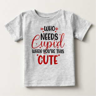 Who Needs Cupid Valentine's Day Gray Baby T-Shirt