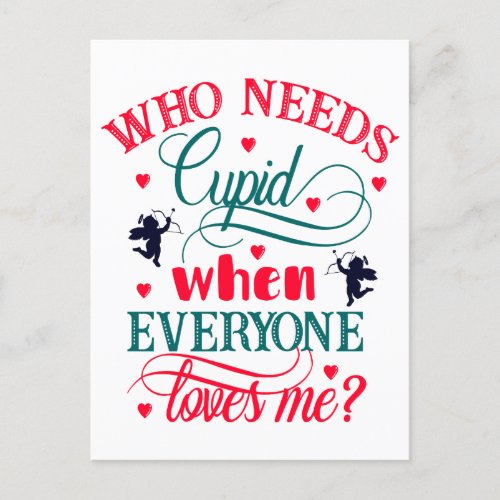Who Needs Cupid When Everyone Loves Me Holiday Postcard