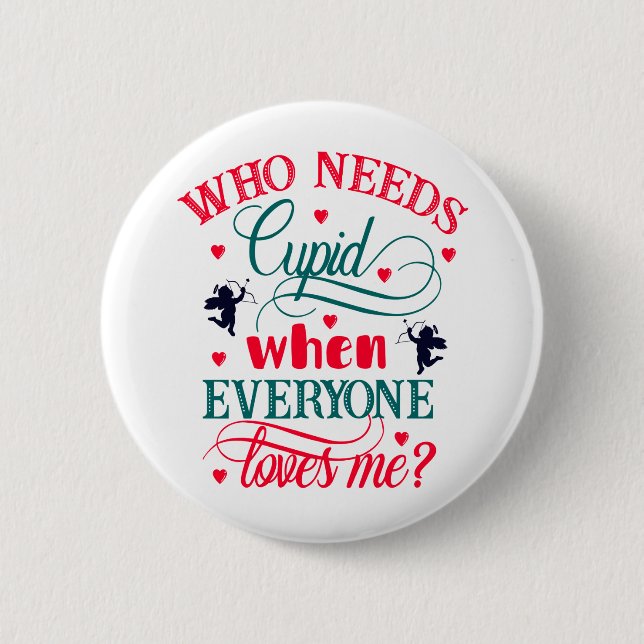 Who Needs Cupid When Everyone Loves Me, ZFJ Button (Front)