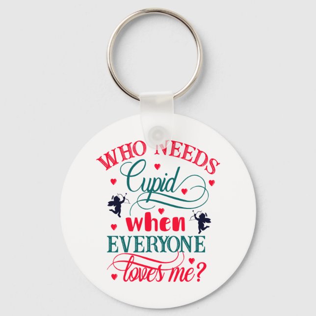 Who Needs Cupid When Everyone Loves Me, ZFJ Keychain (Front)