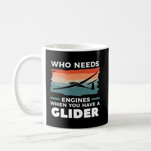 Who Needs Engines When You Have A Glider Hang Glid Coffee Mug