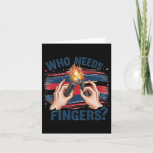 Who Needs Fingers 4th Of July 2 Card
