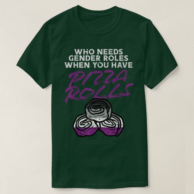 Who Needs Gender Roles Pizza Rolls Aseual Ace Prid T-Shirt (Design Front)