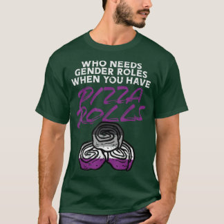 Who Needs Gender Roles Pizza Rolls Aseual Ace Prid T-Shirt