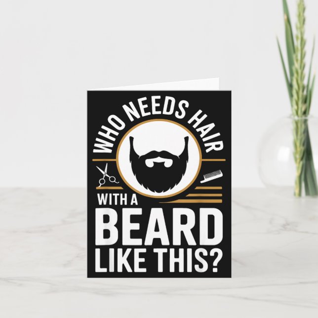 Who Needs Hair With A Beard Like This Men With Bea Card (Front)