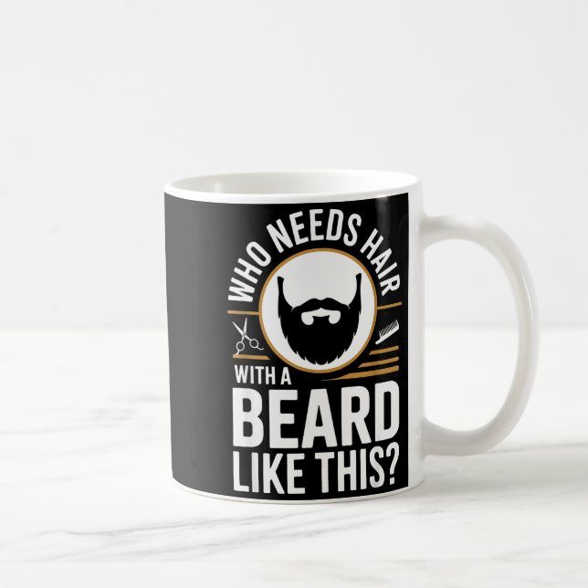 Who Needs Hair With A Beard Like This Men With Bea Coffee Mug (Right)