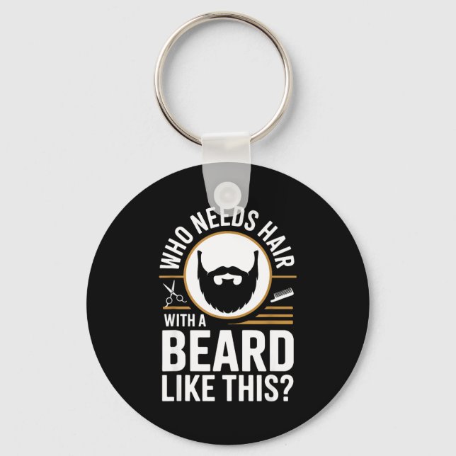 Who Needs Hair With A Beard Like This Men With Bea Keychain (Front)