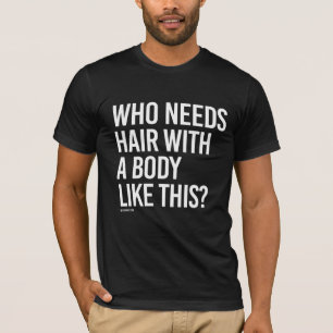 Who needs hair with a body like this - Guy Fitne T-Shirt