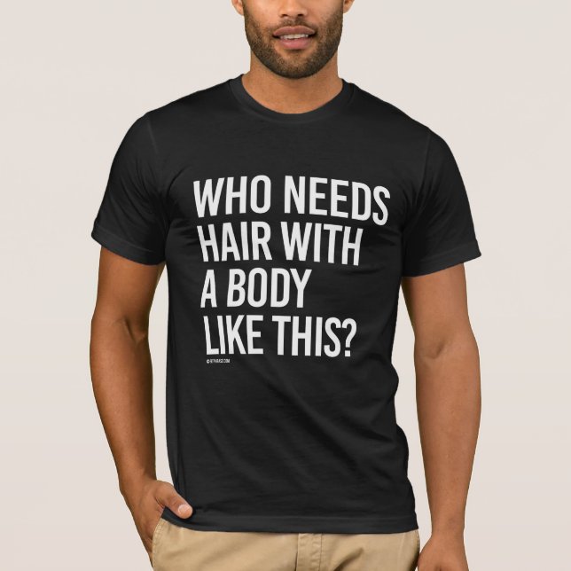 Who needs hair with a body like this -   Guy Fitne T-Shirt (Front)