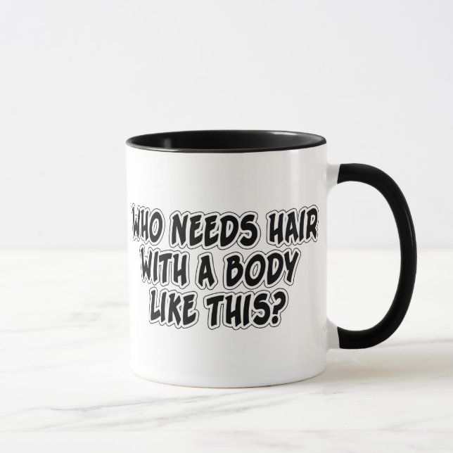 Who Needs Hair With A Body Like This? Mug (Right)