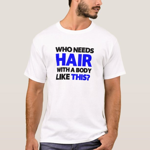 WHO NEEDS HAIR WITH BODY LIKE THIS MENS T SHIRT FUNNY FATHERS DAY GIFT DAD NEW E - Foto 11