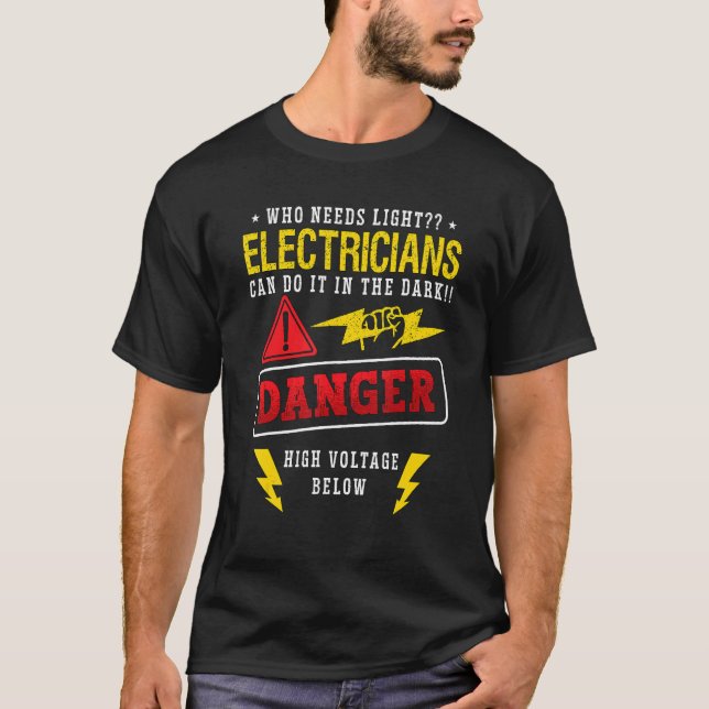 Who Needs Light Head Electrician Wireman Electroni T-Shirt (Front)