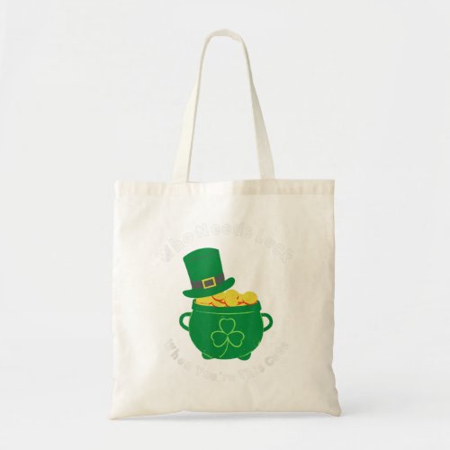 Who Needs Luck Cute Lucky Irish Hat Funny Saint Pa Tote Bag