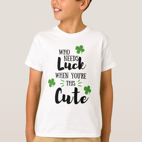 Who needs luck T_Shirt