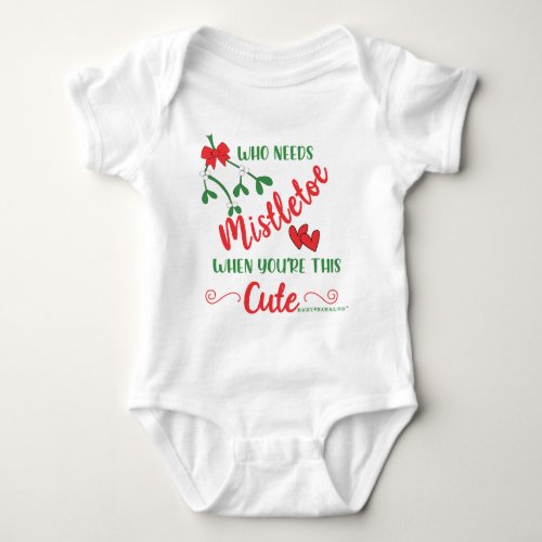 Who Needs Mistletoe Baby Bodysuit