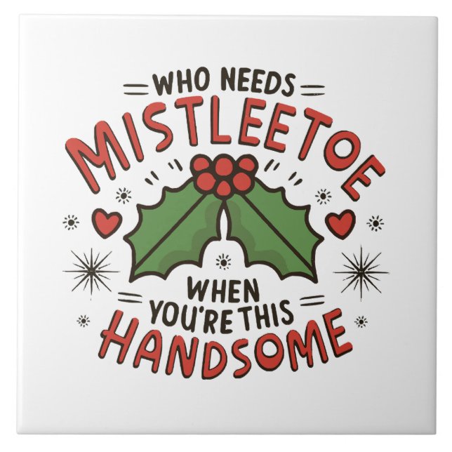 Who Needs Mistletoe When You re This Handsome Ceramic Tile (Front)