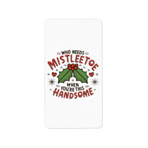 Who Needs Mistletoe When You re This Handsome Label
