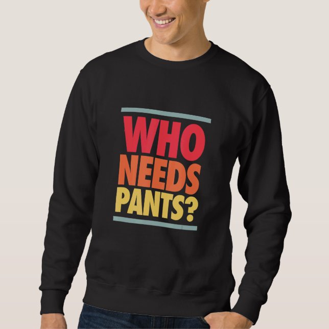 Who Needs Pants Retro Colors Graphic Sweatshirt (Front)
