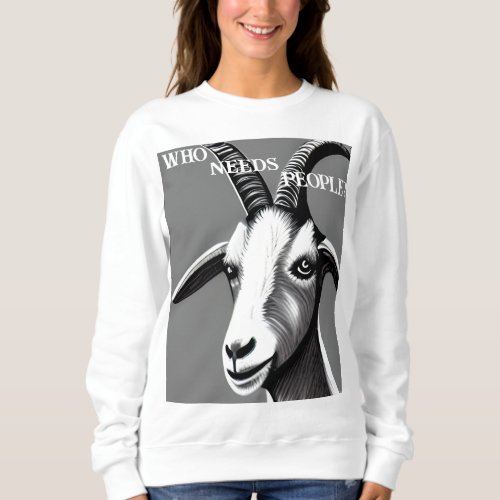 Who Needs People Goat Sweatshirt