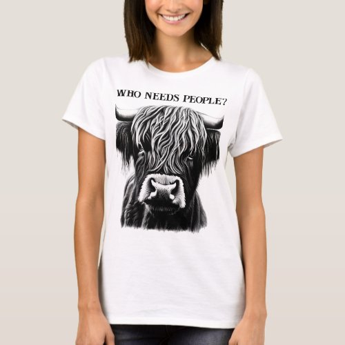 Who Needs People Highland Cow T_Shirt