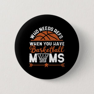 Who Needs Refs When You Have Basketball Moms Mothe Button