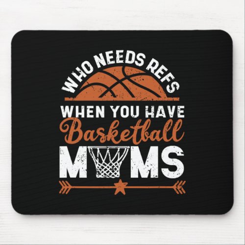 Who Needs Refs When You Have Basketball Moms Mothe Mouse Pad