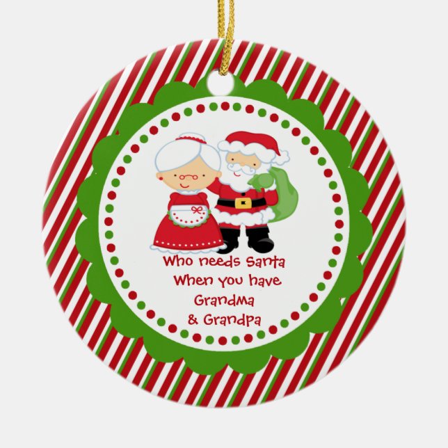 Who Needs Santa. Grandma Grandpa Christmas Ceramic Ornament (Front)