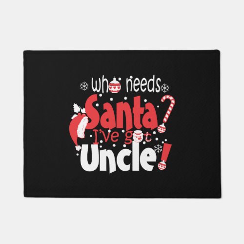 Who Needs Santa I Have Got Uncle Christmas Doormat