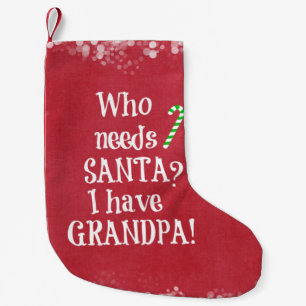 Who needs Santa? I have Grandpa Christmas Small Christmas Stocking