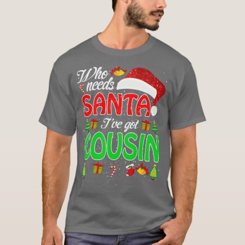Who Needs Santa Ive Got Cousin Funny Matching Fami T_Shirt