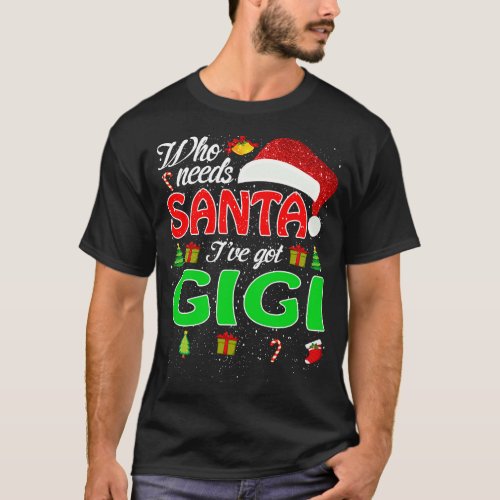 Who Needs Santa Ive Got Gigi Funny Matching Family T_Shirt