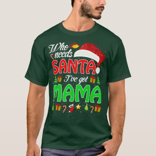 Who Needs Santa Ive Got Mama Funny Matching Family T_Shirt