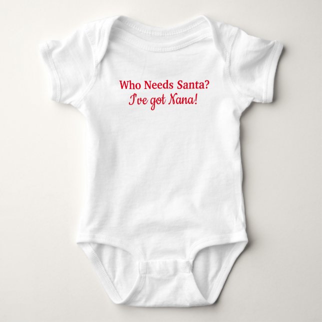 Who Needs Santa? I've got Nana! Baby Bodysuit (Front)