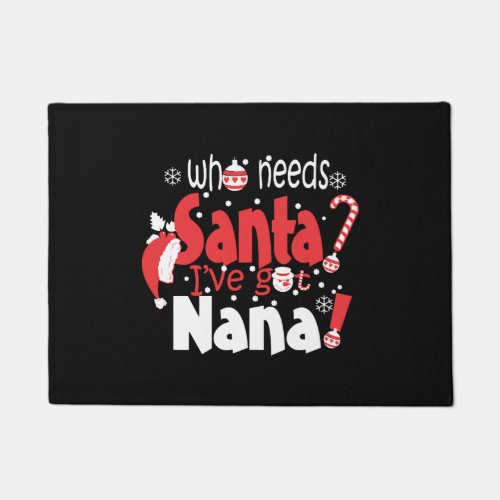 Who Needs Santa Ive Got Nana Christmas Doormat