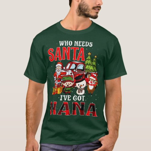 Who Needs Santa Ive Got Nana Funny Matching Family T_Shirt