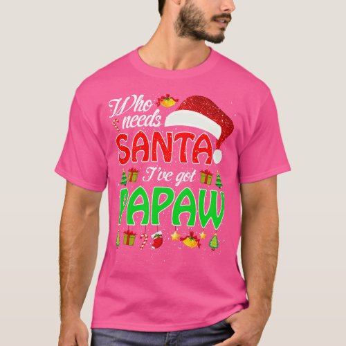 Who Needs Santa Ive Got Papaw Funny Matching Famil T_Shirt