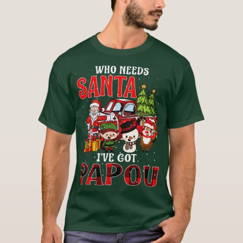 Who Needs Santa Ive Got Papou Funny Matching Famil T_Shirt