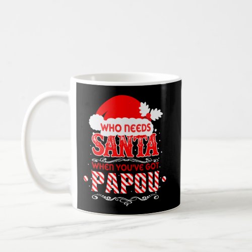 Who Needs Santa IVe Got Papou Loving Grandpa Chri Coffee Mug